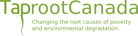 TaprootCanada: Changing the root causes of poverty and environmental degradation.